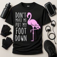Don't Make Me Put My Foot Down Flamingo Performance Shirt