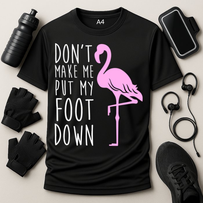 Don't Make Me Put My Foot Down Flamingo Performance Shirt