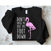 Don't Make Me Put My Foot Down Flamingo Sweatshirt