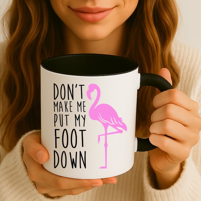 Don't Make Me Put My Foot Down Flamingo Mug