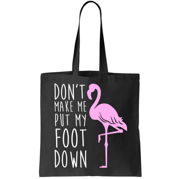Don't Make Me Put My Foot Down Flamingo Bag