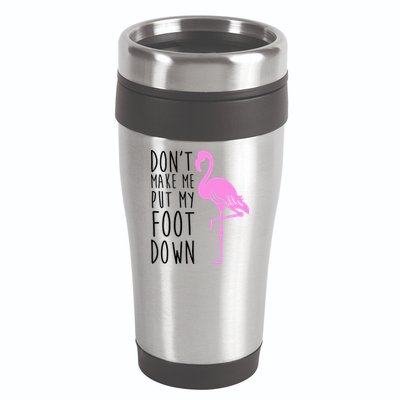 Don't Make Me Put My Foot Down Flamingo 16oz Travel Tumbler