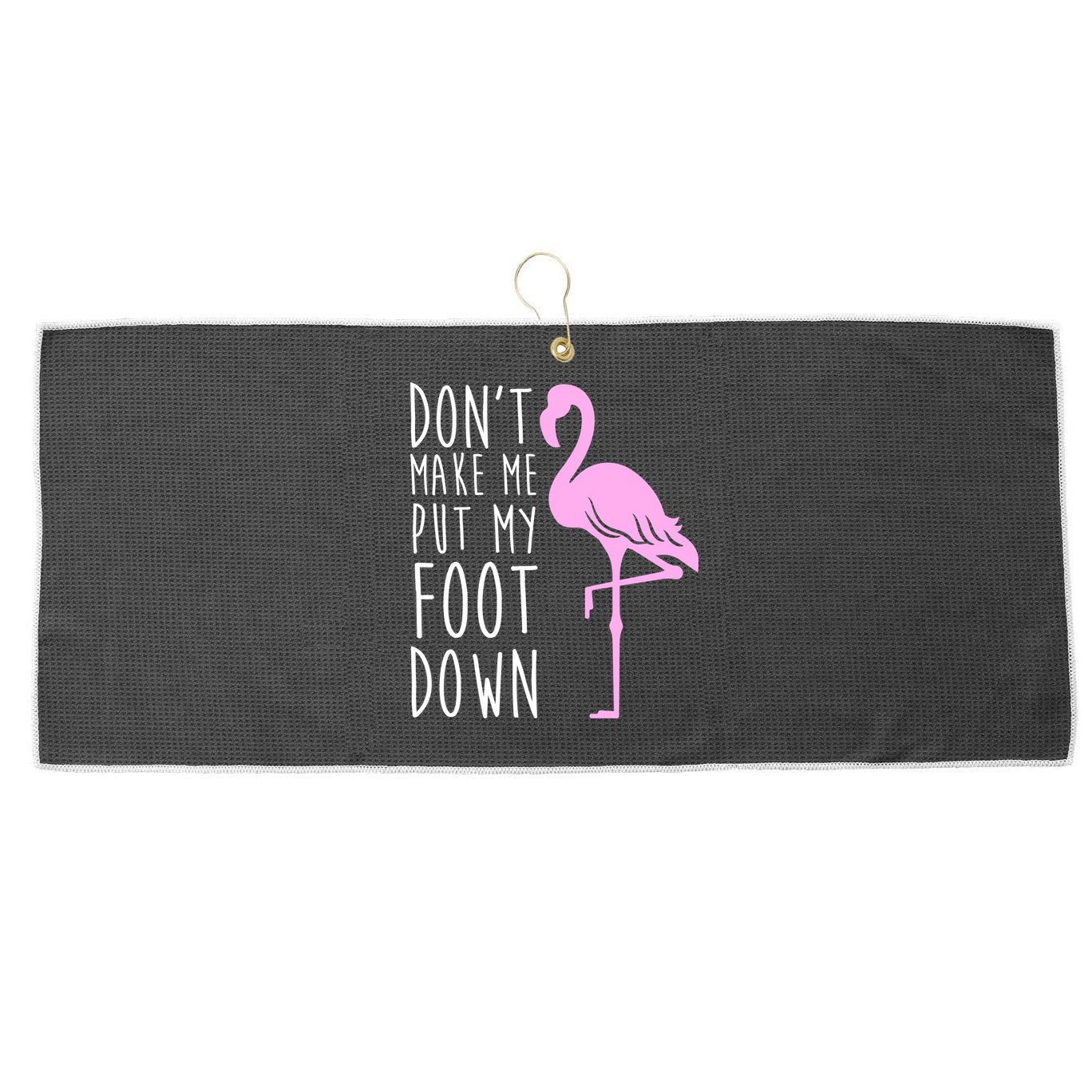 Don't Make Me Put My Foot Down Flamingo Large Microfiber Waffle Golf Towel