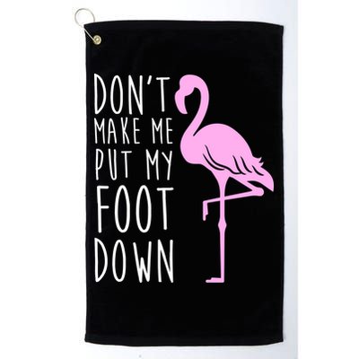 Don't Make Me Put My Foot Down Flamingo Golf Towel