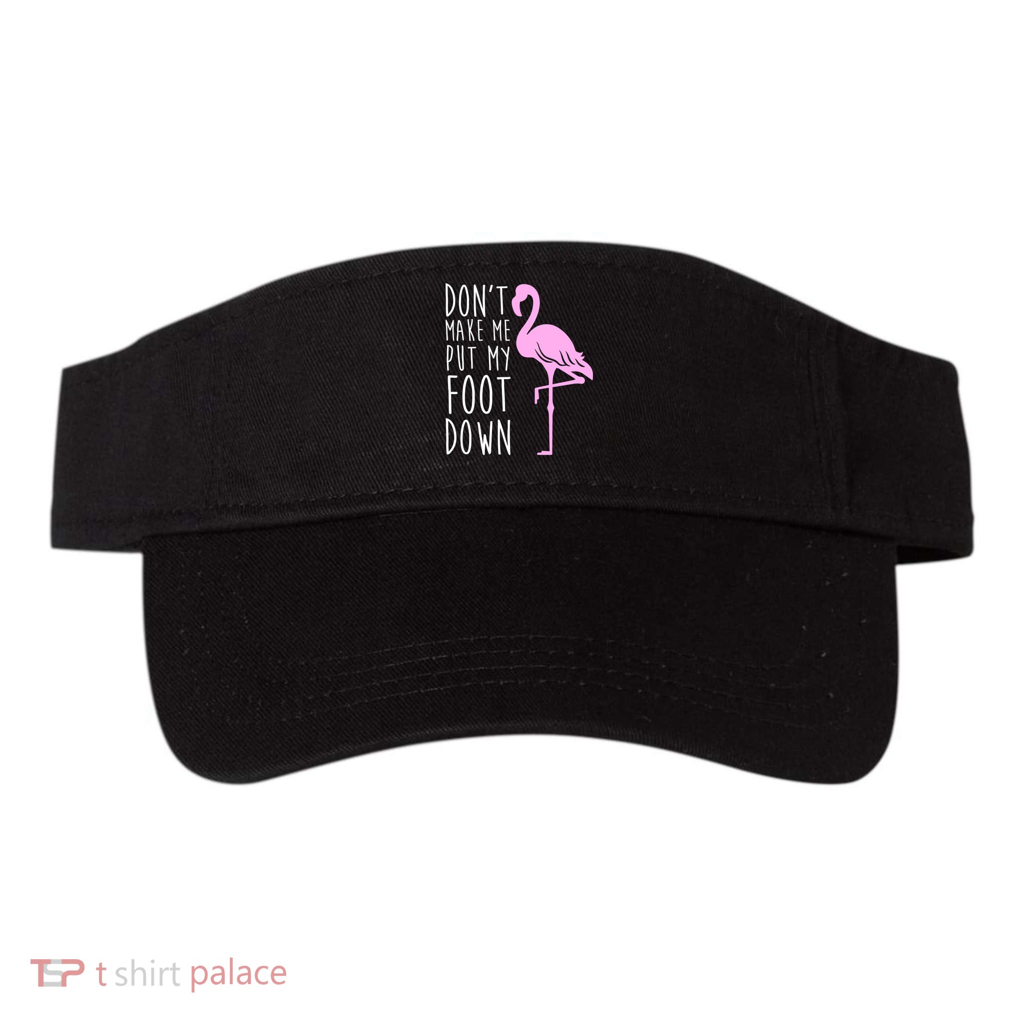 Don't Make Me Put My Foot Down Flamingo Visor