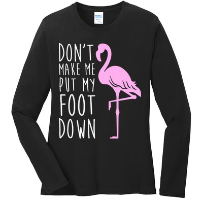 Don't Make Me Put My Foot Down Flamingo Ladies Long Sleeve Shirt