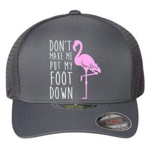 Don't Make Me Put My Foot Down Flamingo Flexfit Unipanel Trucker Cap