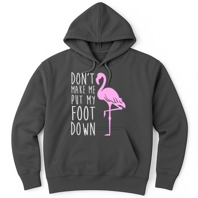 Don't Make Me Put My Foot Down Flamingo Hoodie