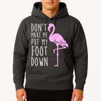 Don't Make Me Put My Foot Down Flamingo Hoodie