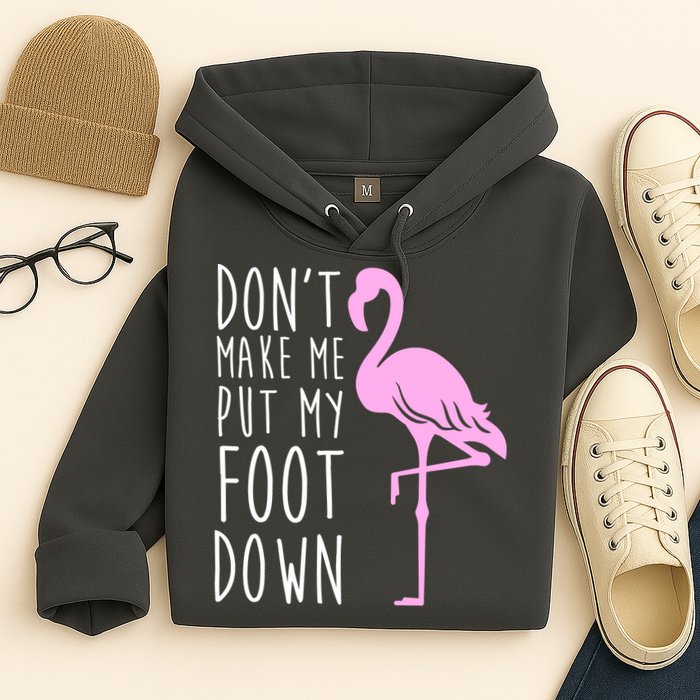 Don't Make Me Put My Foot Down Flamingo Hoodie