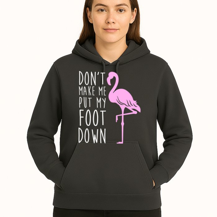 Don't Make Me Put My Foot Down Flamingo Hoodie