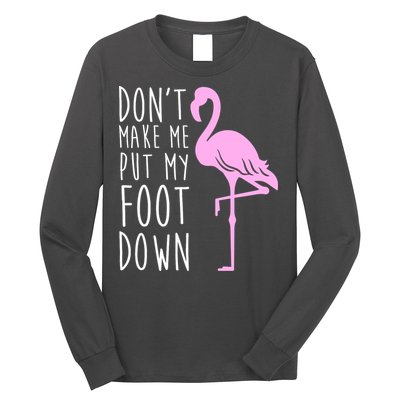 Don't Make Me Put My Foot Down Flamingo Long Sleeve Shirt