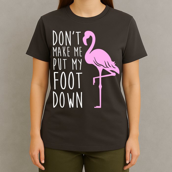 Don't Make Me Put My Foot Down Flamingo T-Shirt