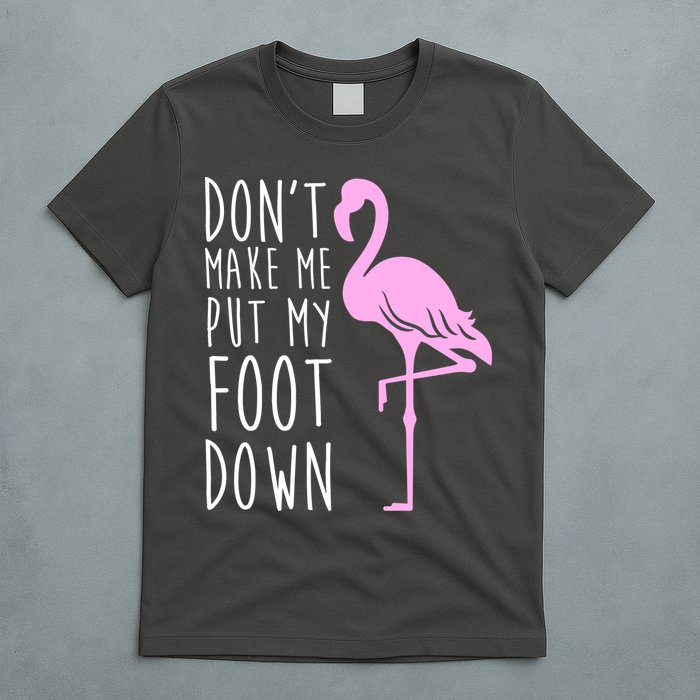 Don't Make Me Put My Foot Down Flamingo T-Shirt