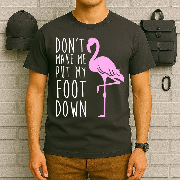 Don't Make Me Put My Foot Down Flamingo T-Shirt