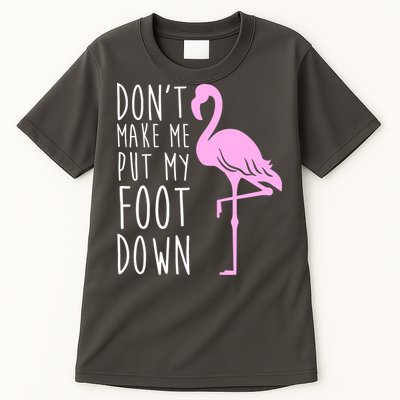 Don't Make Me Put My Foot Down Flamingo Tall T-Shirt