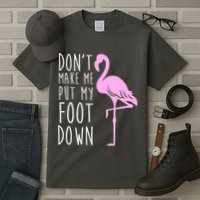 Don't Make Me Put My Foot Down Flamingo Tall T-Shirt