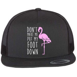 Don't Make Me Put My Foot Down Flamingo Flat Bill Trucker Hat