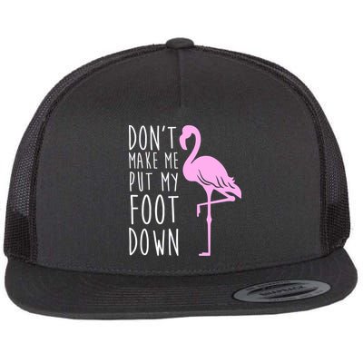 Don't Make Me Put My Foot Down Flamingo Flatbill Hat