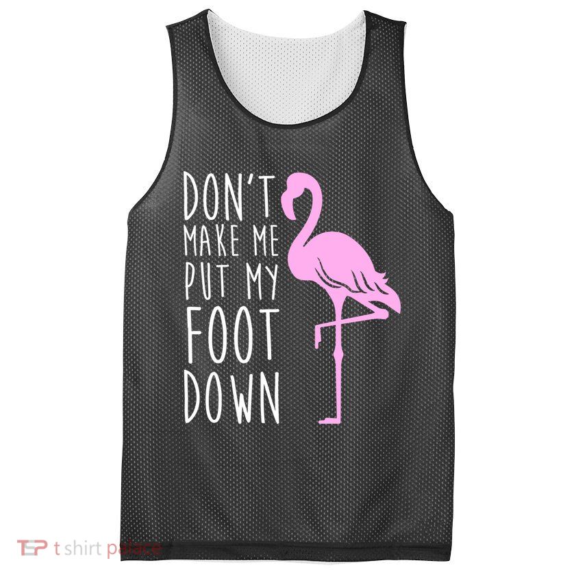 Don't Make Me Put My Foot Down Flamingo Mesh Reversible Basketball Jersey Tank