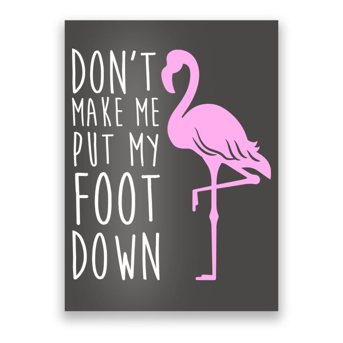 Don't Make Me Put My Foot Down Flamingo Poster
