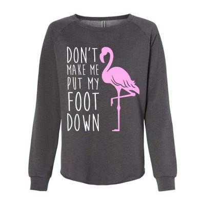 Don't Make Me Put My Foot Down Flamingo Womens California Wash Sweatshirt