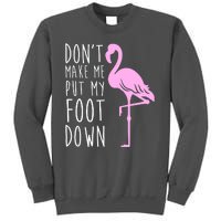 Don't Make Me Put My Foot Down Flamingo Tall Sweatshirt