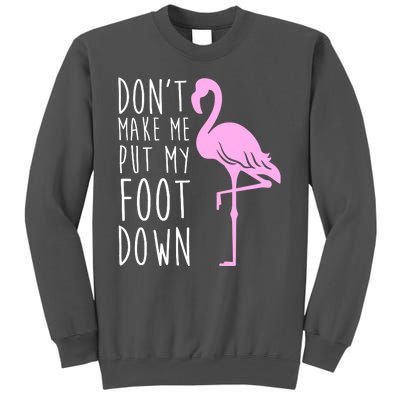 Don't Make Me Put My Foot Down Flamingo Tall Sweatshirt