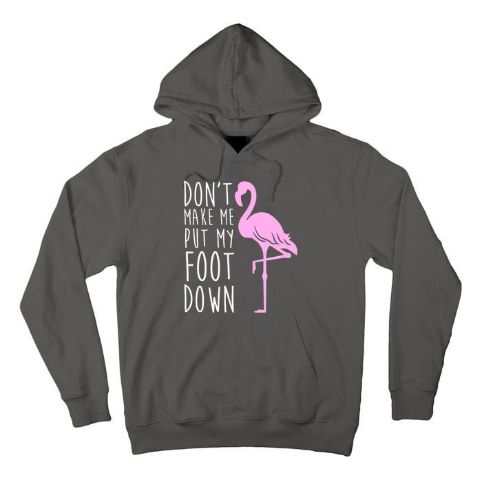 Don't Make Me Put My Foot Down Flamingo Tall Hoodie