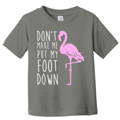 Don't Make Me Put My Foot Down Flamingo Toddler T-Shirt