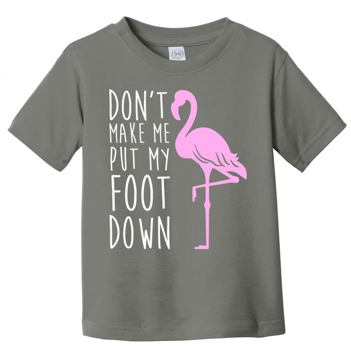 Don't Make Me Put My Foot Down Flamingo Toddler T-Shirt
