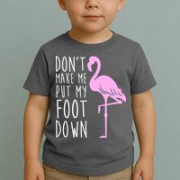Don't Make Me Put My Foot Down Flamingo Toddler T-Shirt