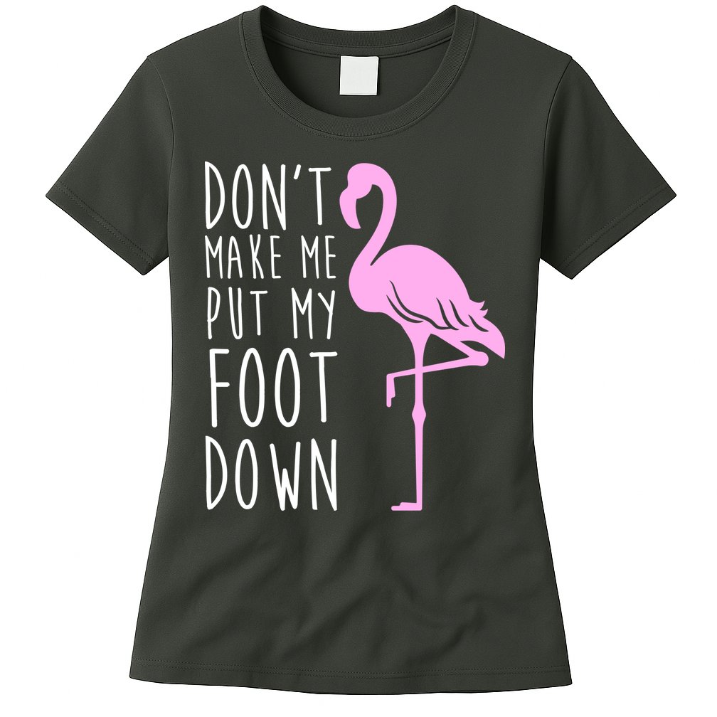Don't Make Me Put My Foot Down Flamingo Womens T-Shirt