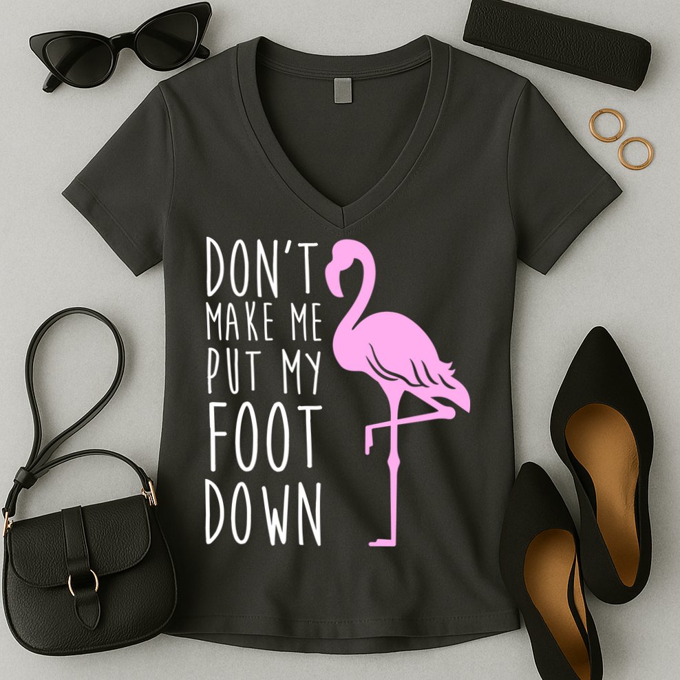 Don't Make Me Put My Foot Down Flamingo Women's V-Neck T-Shirt