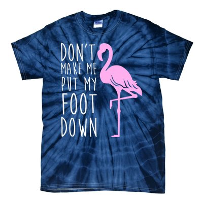 Don't Make Me Put My Foot Down Flamingo Tie-Dye T-Shirt