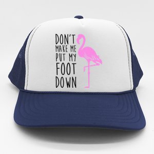 Don't Make Me Put My Foot Down Flamingo Trucker Hat