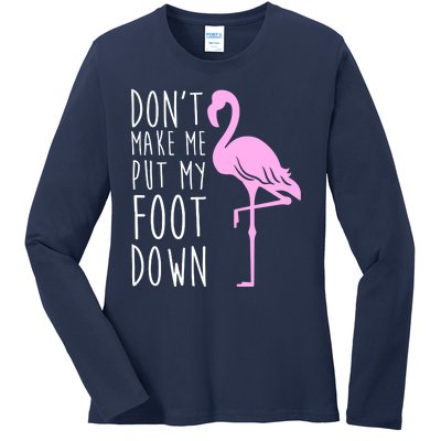 Don't Make Me Put My Foot Down Flamingo Ladies Long Sleeve Shirt