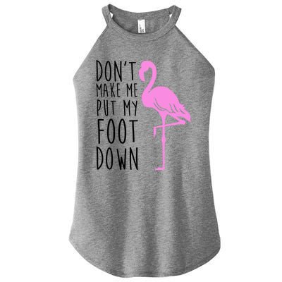 Don't Make Me Put My Foot Down Flamingo Women's Perfect Tri Rocker Tank