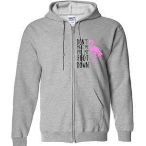 Don't Make Me Put My Foot Down Flamingo Full Zip Hoodie