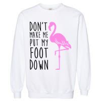 Don't Make Me Put My Foot Down Flamingo Garment-Dyed Sweatshirt