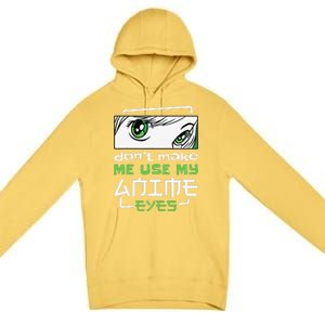 Dont Make Me Use My Anime Eyes Funny Japanese Mangas Premium Pullover Hoodie