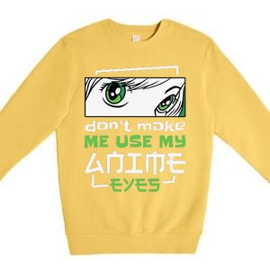 Dont Make Me Use My Anime Eyes Funny Japanese Mangas Premium Crewneck Sweatshirt