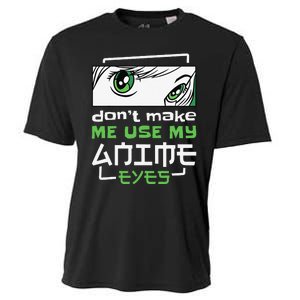 Dont Make Me Use My Anime Eyes Funny Japanese Mangas Cooling Performance Crew T-Shirt