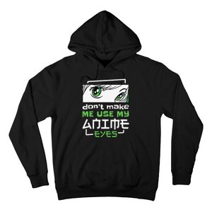 Dont Make Me Use My Anime Eyes Funny Japanese Mangas Hoodie