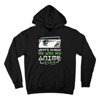 Dont Make Me Use My Anime Eyes Funny Japanese Mangas Hoodie