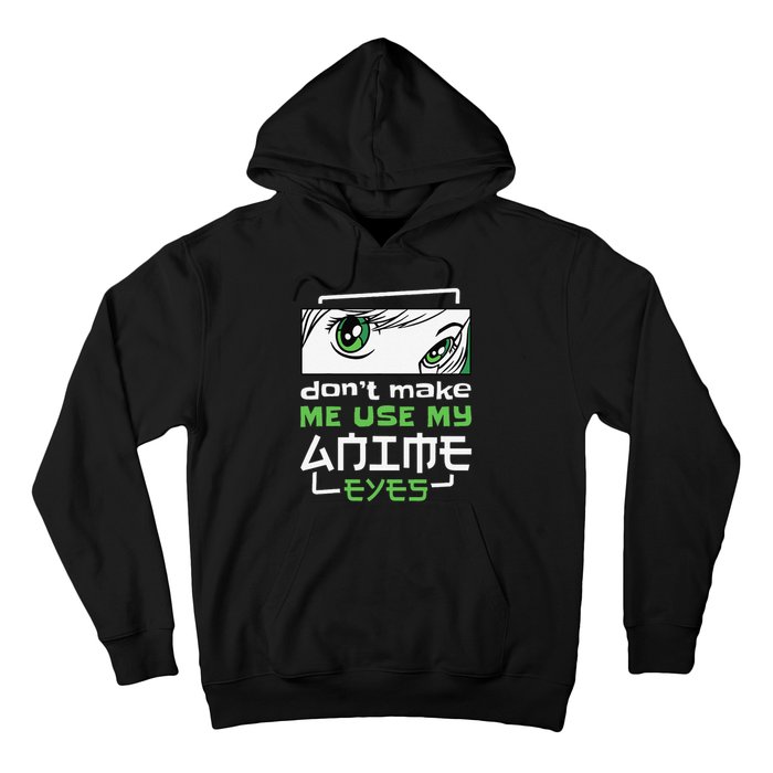 Dont Make Me Use My Anime Eyes Funny Japanese Mangas Hoodie