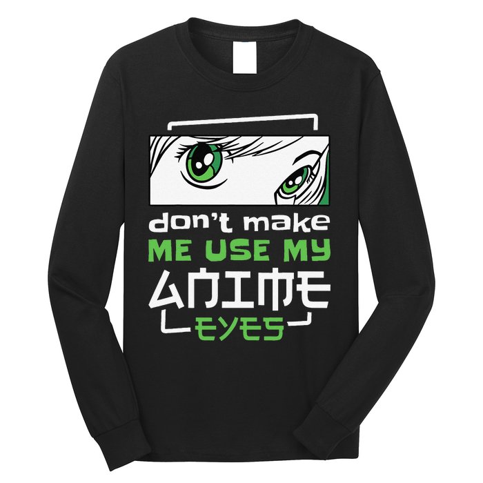 Dont Make Me Use My Anime Eyes Funny Japanese Mangas Long Sleeve Shirt