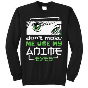 Dont Make Me Use My Anime Eyes Funny Japanese Mangas Sweatshirt