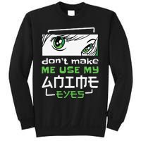 Dont Make Me Use My Anime Eyes Funny Japanese Mangas Sweatshirt