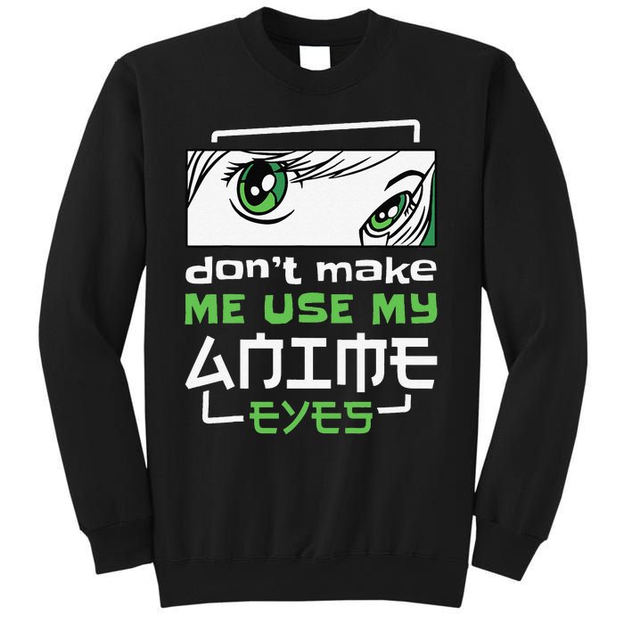 Dont Make Me Use My Anime Eyes Funny Japanese Mangas Sweatshirt